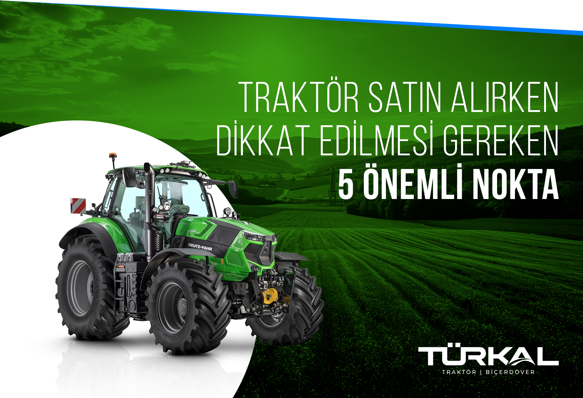 Traktör Satın Alırken Dikkat Edilmesi Gereken 5 Önemli Nokta